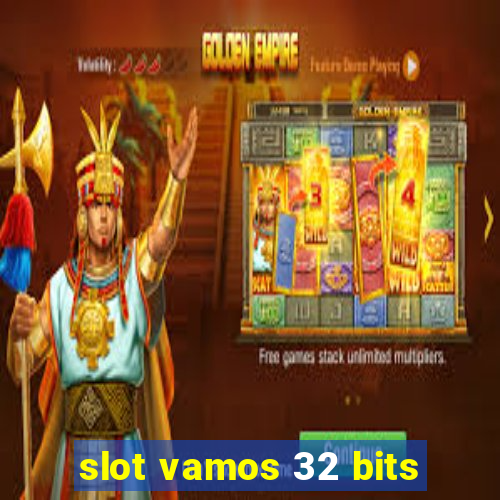 slot vamos 32 bits